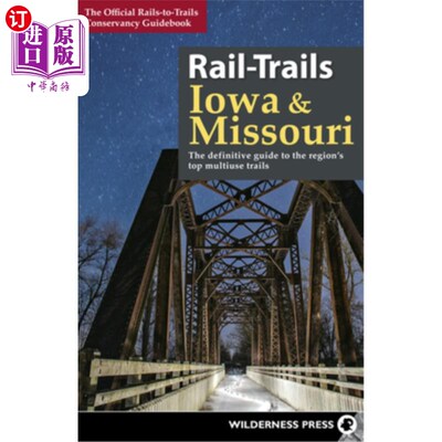 海外直订Rail-Trails Iowa & Missouri: The Definitive Guide to the State's Top Multiuse Tr 爱荷华州和密苏里州铁路步道