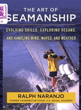 海外直订The Art of Seamanship: Evolving Skills, Exploring Oceans, and Handling Wind, Wav 航海艺术:发展技能，探索海