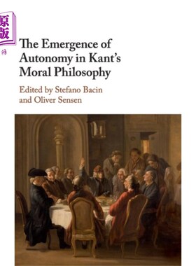 海外直订Emergence of Autonomy in Kant's Moral Philosophy 自主性在康德道德哲学中的出现