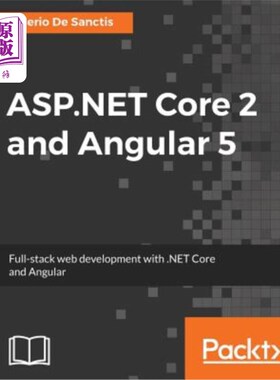 海外直订ASP.NET Core 2 and Angular 5: Full-stack web development with .NET Core and Angu ASP.NET Co