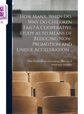 海外直订How Many, When do, why do Children Fail? A Cooperative Study as to Means of Redu 有多少，什么时候，为什么孩