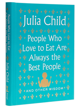 People Who Love to Eat Are Always the Best People And Other Wisdom 英文原版 每个吃货都是好人 Julia Child【中商原版?