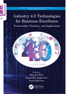 海外直订Industry 4.0 Technologies for Business Excellence: Frameworks, Practices, and Ap 面向成功业务的工业4.0技术: