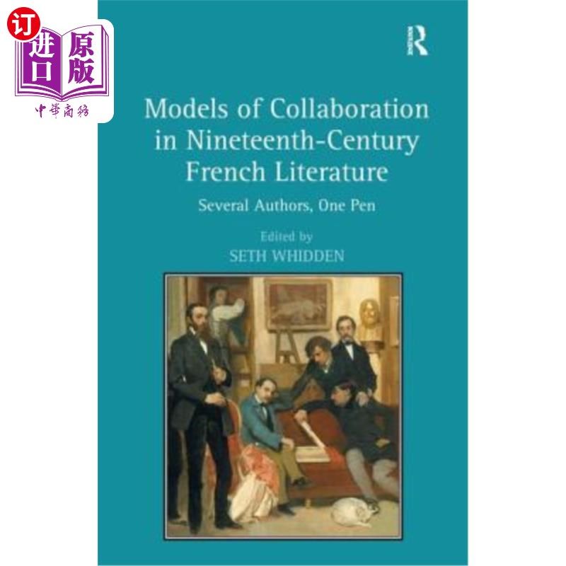 海外直订Models of Collaboration in Nineteenth-Century French Literature: Several Authors 十九世纪法国文学的合作模式