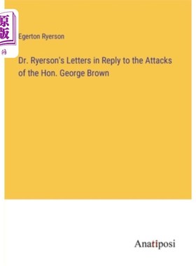 海外直订Dr. Ryerson's Letters in Reply to the Attacks of the Hon. George Brown 瑞尔森博士回复乔治·布朗议员攻击的信