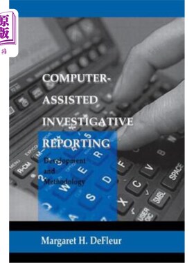 海外直订Computer-assisted Investigative Reporting: Development and Methodology 计算机辅助调查性报道：发展与方法