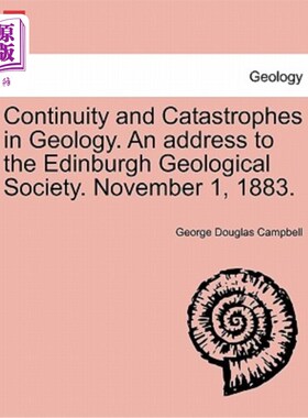 海外直订Continuity and Catastrophes in Geology. an Address to the Edinburgh Geological S 地质学上的连续性与灾难。给