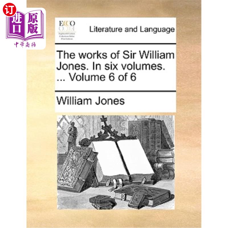 海外直订The works of Sir William Jones. In six volumes.... Volume 6 of 6威廉·琼斯爵士的作品。共六卷....第6卷共6