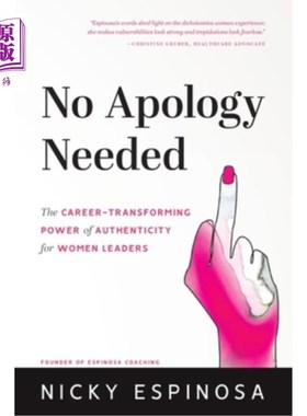 海外直订No Apology Needed: The Career-Transforming Power of Authenticity for Women Leade 无需道歉:真实的女性领导者