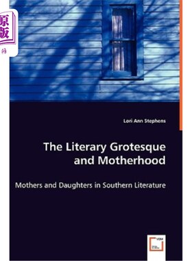 海外直订The Literary Grotesque and Motherhood - Mothers and Daughters in Southern Litera 文学怪诞与母性——南方文学