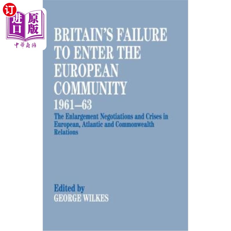 海外直订Britain's Failure to Enter the European Community, 1961-63: The Enlargement Nego 英国未能加入欧洲共同体，19