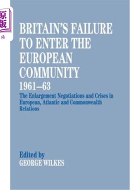海外直订Britain's Failure to Enter the European Community, 1961-63: The Enlargement Nego 英国未能加入欧洲共同体，19