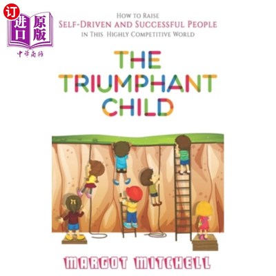 海外直订The Triumphant Child: How to Raise Self-Driven and Successful People in this Hig 《胜利的孩子:如何在这个高
