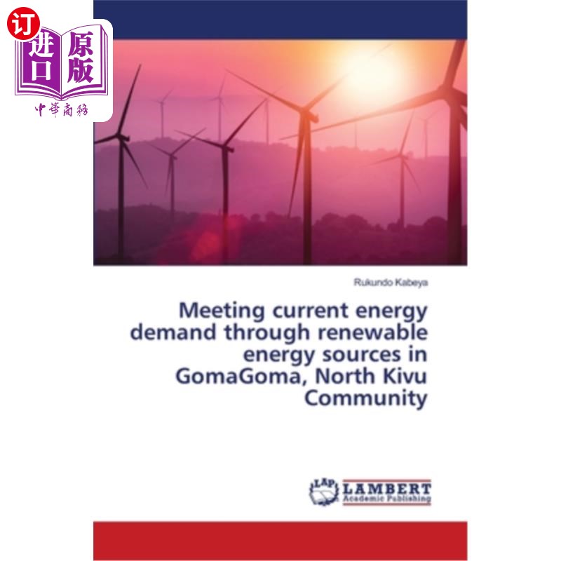 海外直订Meeting current energy demand through renewable energy sources in GomaGoma, Nort 通过北基伍社区戈马戈马的可