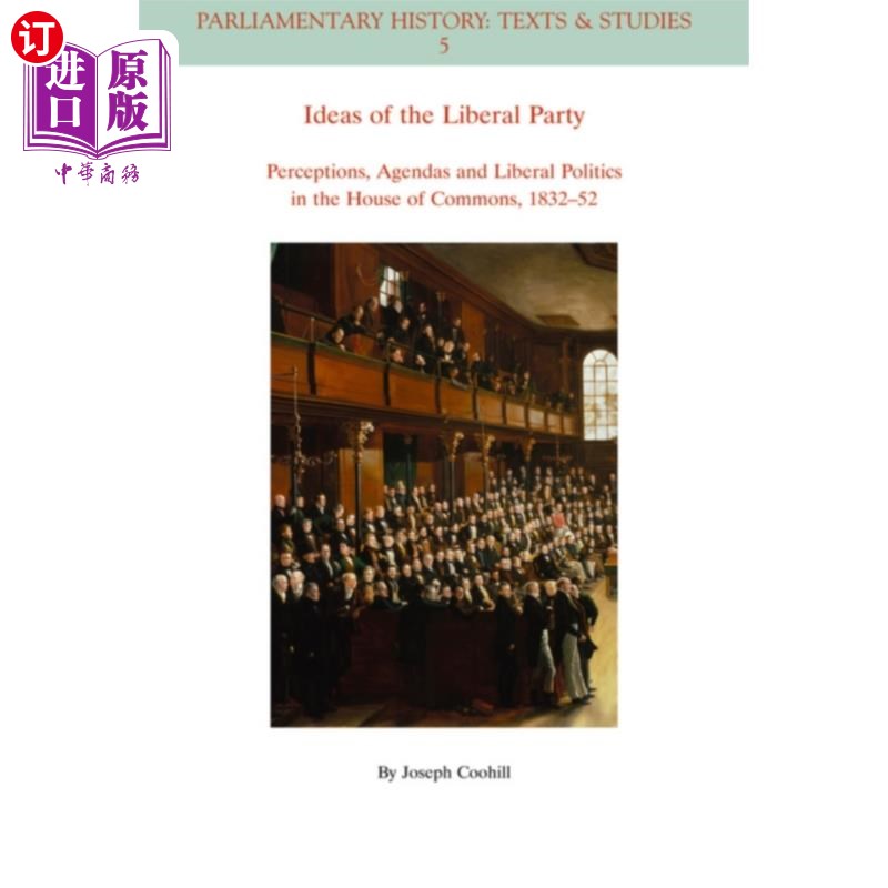 海外直订Ideas of the Liberal Party - Perceptions, Agenda... 自由党的思想——1832 -1852年下议院的观念、议程和自由主
