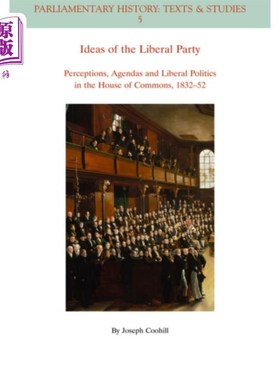 海外直订Ideas of the Liberal Party - Perceptions, Agenda... 自由党的思想——1832 -1852年下议院的观念、议程和自由主
