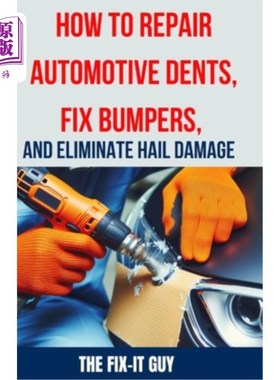 海外直订How to Repair Automotive Dents, Fix Bumpers, and Eliminate Hail Damage: The Ulti 如何修复汽车凹痕，固定保险
