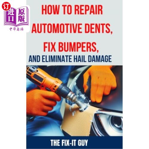 海外直订How to Repair Automotive Dents, Fix Bumpers, and Eliminate Hail Damage: The Ulti 如何修复汽车凹痕，固定保险