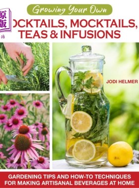 海外直订Growing Your Own Cocktails, Mocktails, Teas & Infusions 自己种鸡尾酒、鸡尾酒、茶和饮料