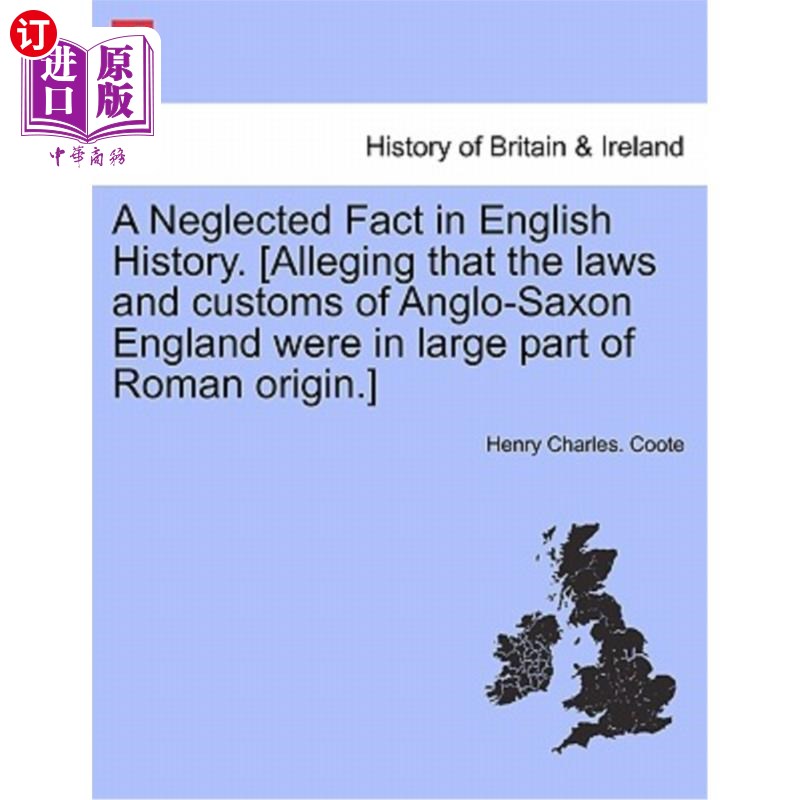 海外直订A Neglected Fact in English History.[Alleging That the Laws and Customs of Angl这是英国历史上一个被忽视的