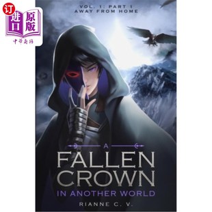 海外直订A Fallen Crown in Another World - Volume 1: Part 1: Away from Home 另一个世界掉落的王冠-第1卷:第1部分:远离