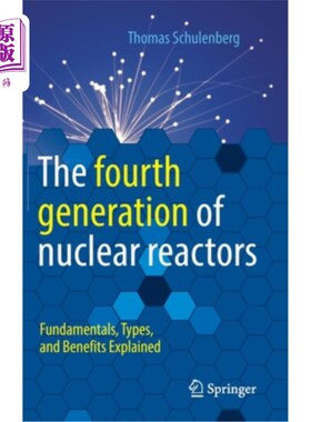 海外直订The Fourth Generation of Nuclear Reactors: Fundamentals, Types, and Benefits Exp 第四代核反应堆:基本原理、