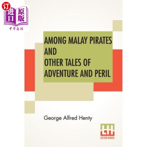 海外直订Among Malay Pirates And Other Tales Of Adventure And Peril: A Tale Of Adventure  在马来海盗和其他冒险和危险