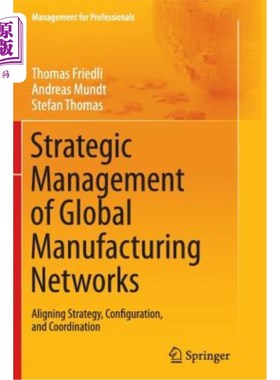 海外直订Strategic Management of Global Manufacturing Networks: Aligning Strategy, Config 全球制造的战略管理:调