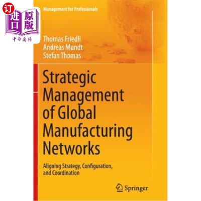 海外直订Strategic Management of Global Manufacturing Networks: Aligning Strategy, Config 全球制造的战略管理:调