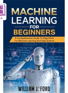 海外直订Machine Learning for Beginners: A Comprehensive Guide To Algorithms For Machine  机器学习初学者:机器学习和