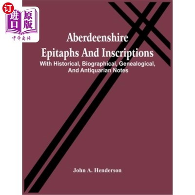 海外直订Aberdeenshire Epitaphs And Inscriptions: With Historical, Biographical, Genealog 阿伯丁郡墓志铭和铭文：带有