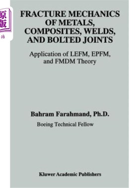 海外直订Fracture Mechanics of Metals, Composites, Welds, and Bolted Joints: Application  金属、复合材料、焊缝和螺栓