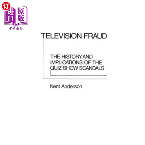 海外直订Television Fraud: The History and Implications of the Quiz Show Scandals 电视欺诈：智力竞赛节目丑闻的历史和