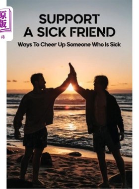 海外直订医药图书Support A Sick Friend: Ways To Cheer Up Someone Who Is Sick: What To Say To A Si 支持生病的朋友：让