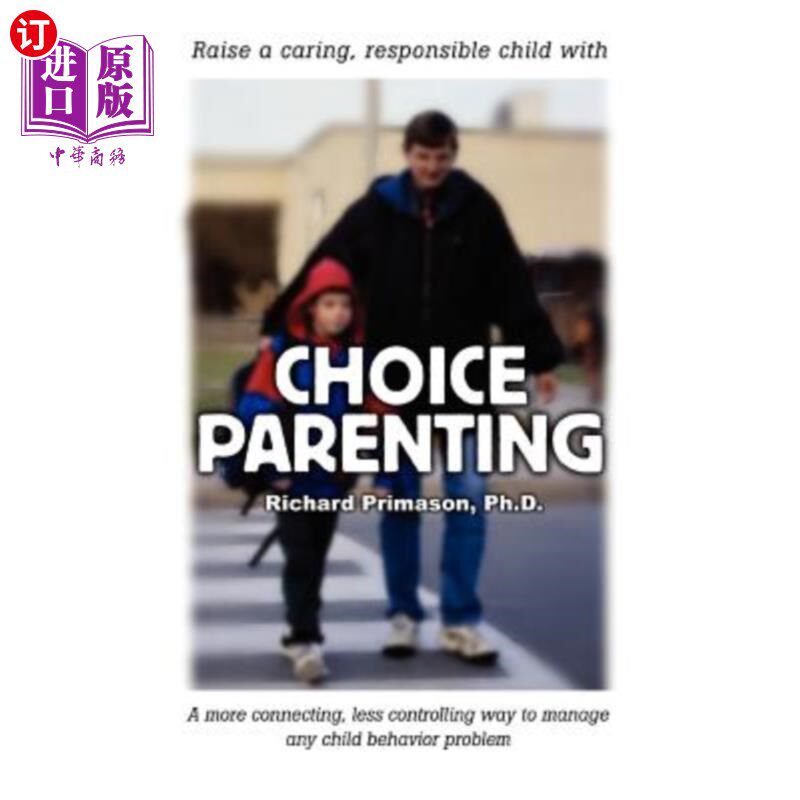海外直订Choice Parenting: A more connecting, less controlling way to manage any child be 选择养育：一种更具联系、更