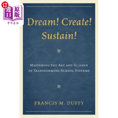 海外直订Dream! Create! Sustain!: Mastering the Art and Science of Transforming School Sy 梦想！创造！坚持下去！：掌