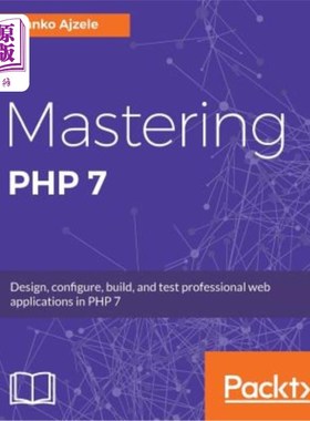 海外直订Mastering PHP 7: Design, configure, build, and test professional web application 掌握php 7