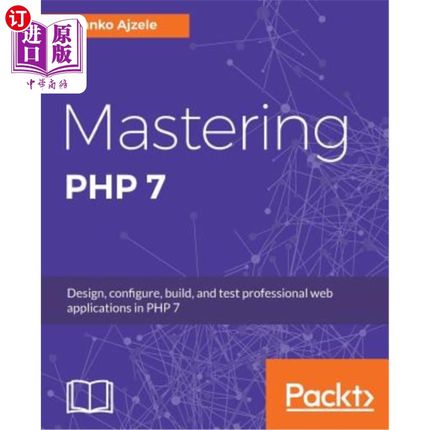 海外直订Mastering PHP 7: Design, configure, build, and test professional web application 掌握php 7