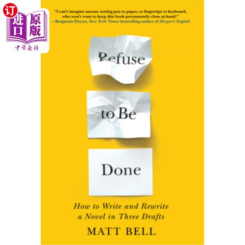 海外直订Refuse to Be Done: How to Write and Rewrite a Novel in Three Drafts 拒绝被做:如何用三稿写和重写一部小说