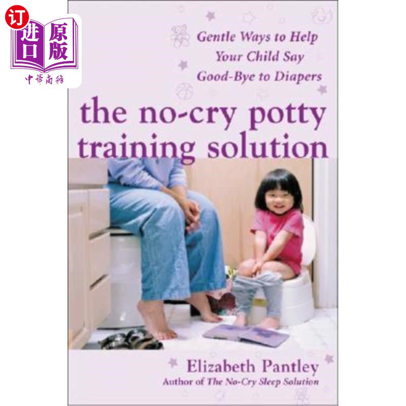 海外直订The No-Cry Potty Training Solution: Gentle Ways to Help Your Child Say Good-Bye  不哭如厕训练解决方案:用温