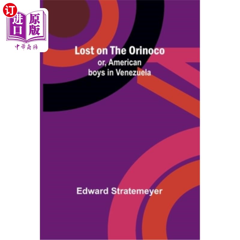 海外直订Lost on the Orinoco; or, American boys in Venezuela迷失在奥里诺科河上;或者委内瑞拉的美国男孩