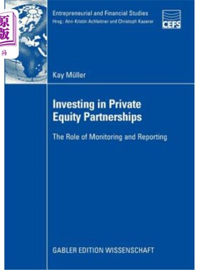 海外直订Investing in Private Equity Partnerships: The Role of Monitoring and Reporting 投资私募股权伙伴关系:监测和