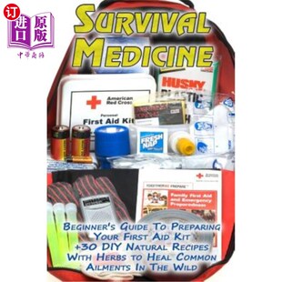 海外直订医药图书Survival Medicine: Beginner's Guide To Preparing Your First Aid Kit + 30 DIY Nat 生存医学:初学者指