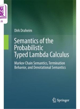 海外直订Semantics of the Probabilistic Typed Lambda Calculus: Markov Chain Semantics, Te 概率类型化Lambda演算的语