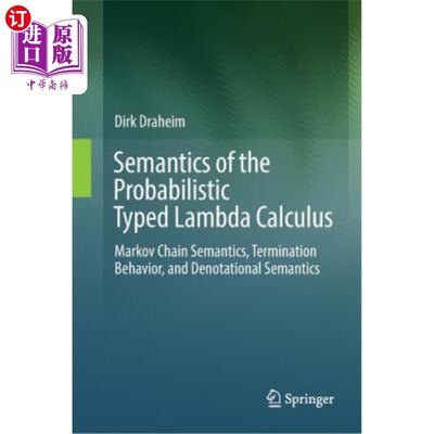 海外直订Semantics of the Probabilistic Typed Lambda Calculus: Markov Chain Semantics, Te 概率类型化Lambda演算的语