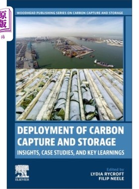海外直订Deployment of Carbon Capture and Storage: Insights, Case Studies, and Key Learni 碳捕集与封存的部署:见解、