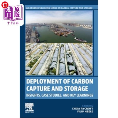 海外直订Deployment of Carbon Capture and Storage: Insights, Case Studies, and Key Learni 碳捕集与封存的部署:见解、