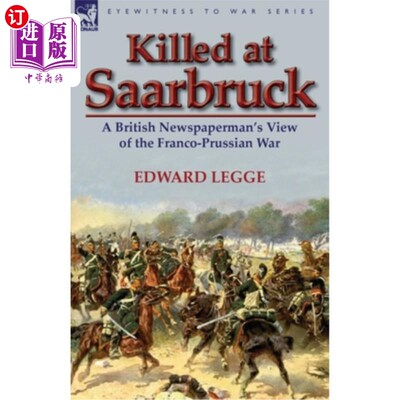 海外直订Killed at Saarbruck: A British Newspaperman's View of the Franco-Prussian War 萨尔布鲁克遇害：一位英国记者