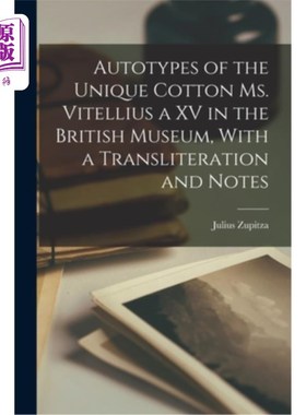 海外直订Autotypes of the Unique Cotton Ms. Vitellius a XV in the British Museum, With a  大英博物馆中独一无二的Vite