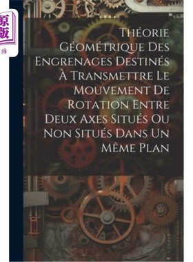 海外直订Théorie Géométrique Des Engrenages Destinés à Transmettre Le Mouvement De Rotati 该计划的目标是：交换、交换